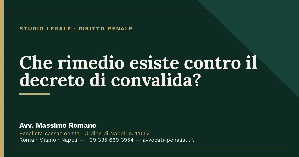Che rimedio esiste contro il decreto di convalida? — scheda dello Studio Legale Avv. Massimo Romano