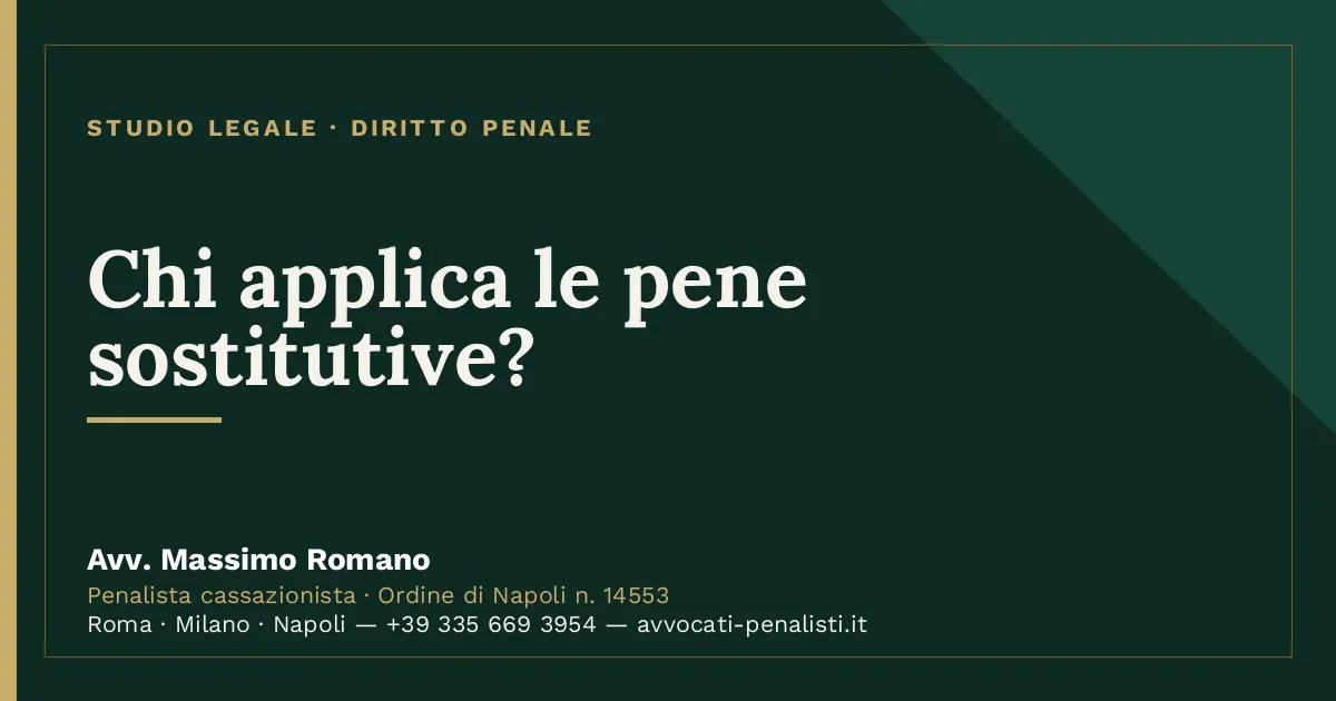 Chi applica le pene sostitutive? — scheda dello Studio Legale Avv. Massimo Romano