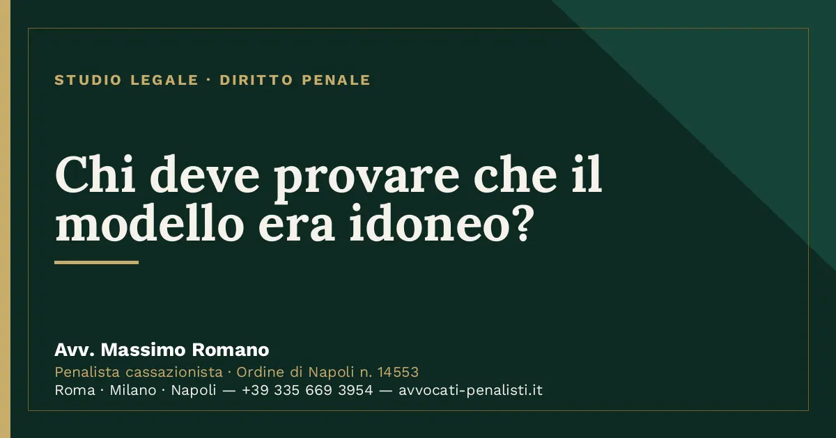 Chi deve provare che il modello era idoneo? — scheda dello Studio Legale Avv. Massimo Romano