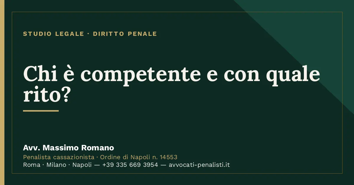 Chi è competente e con quale rito? — scheda dello Studio Legale Avv. Massimo Romano