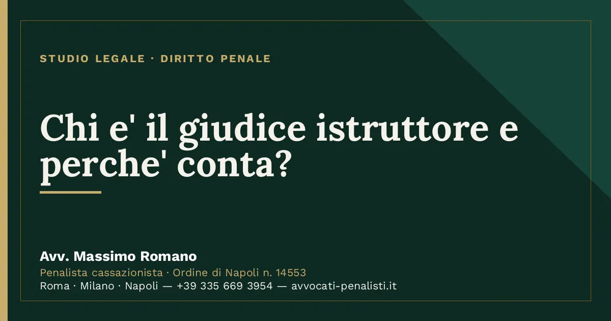 Chi e' il giudice istruttore e perche' conta? — scheda dello Studio Legale Avv. Massimo Romano