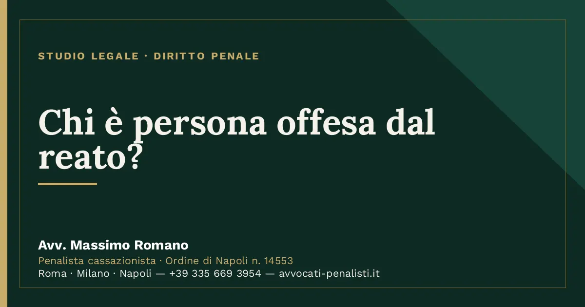 Chi è persona offesa dal reato? — scheda dello Studio Legale Avv. Massimo Romano