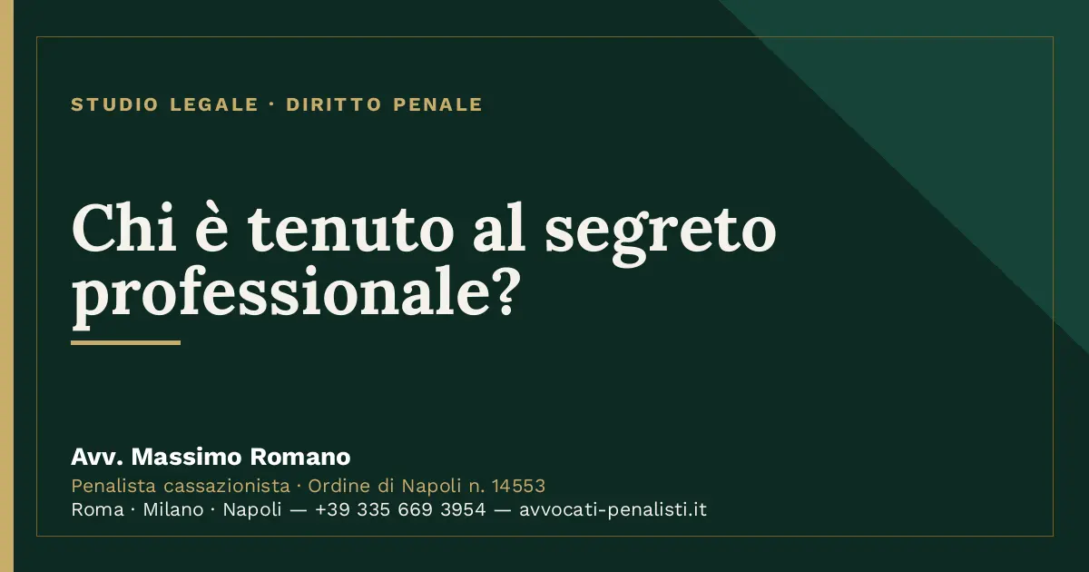 Chi è tenuto al segreto professionale? — scheda dello Studio Legale Avv. Massimo Romano