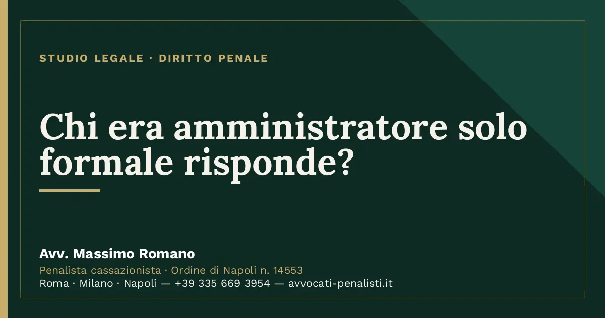 Chi era amministratore solo formale risponde? — scheda dello Studio Legale Avv. Massimo Romano