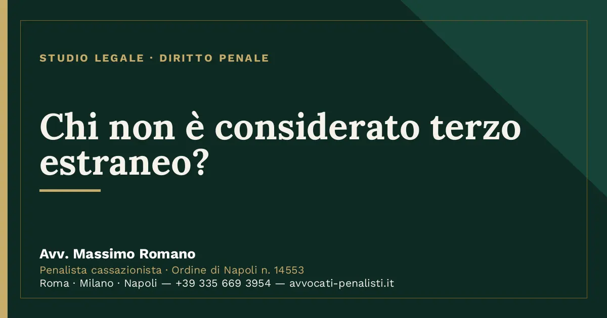 Chi non è considerato terzo estraneo? — scheda dello Studio Legale Avv. Massimo Romano