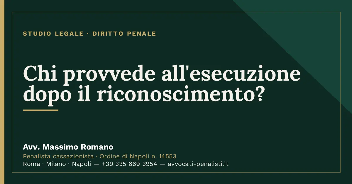 Chi provvede all'esecuzione dopo il riconoscimento? — scheda dello Studio Legale Avv. Massimo Romano