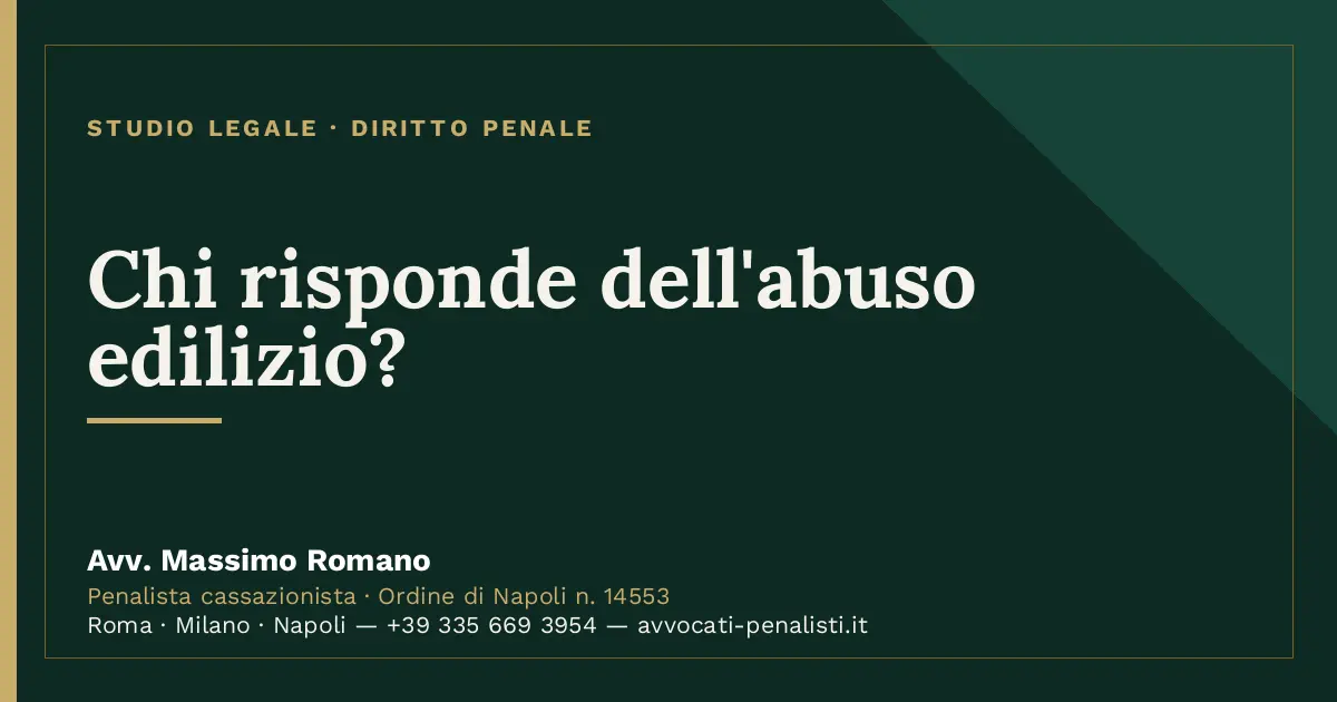 Chi risponde dell'abuso edilizio? — scheda dello Studio Legale Avv. Massimo Romano