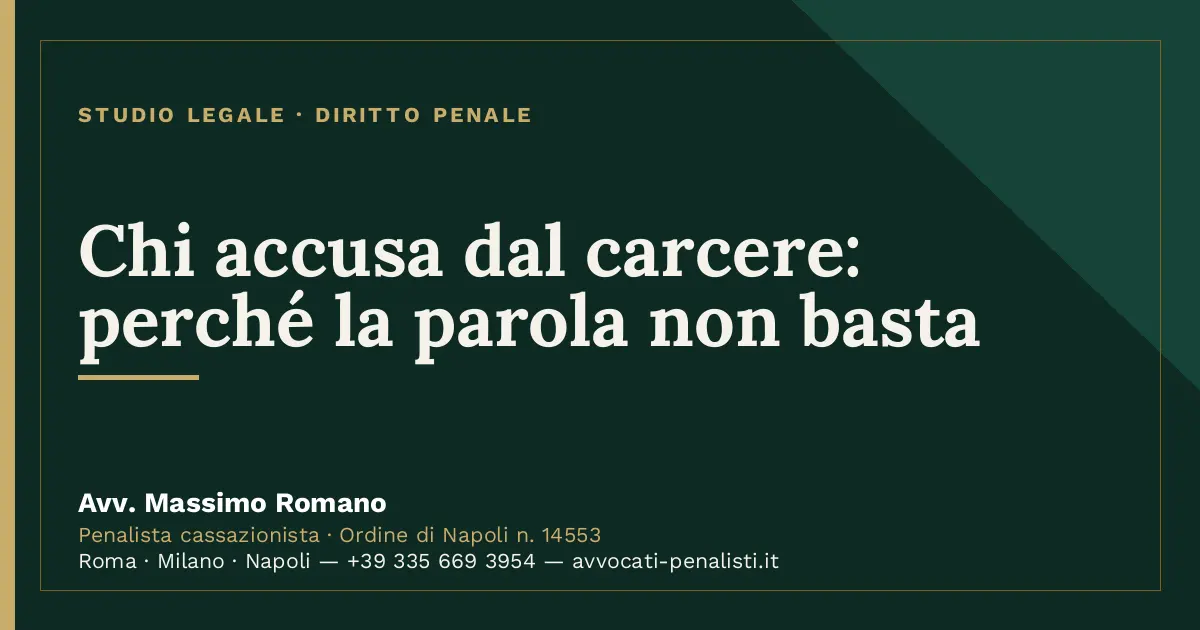 Chi accusa dal carcere: perché la parola non basta — scheda dello Studio Legale Avv. Massimo Romano