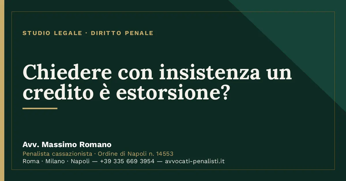 Chiedere con insistenza un credito è estorsione? — scheda dello Studio Legale Avv. Massimo Romano