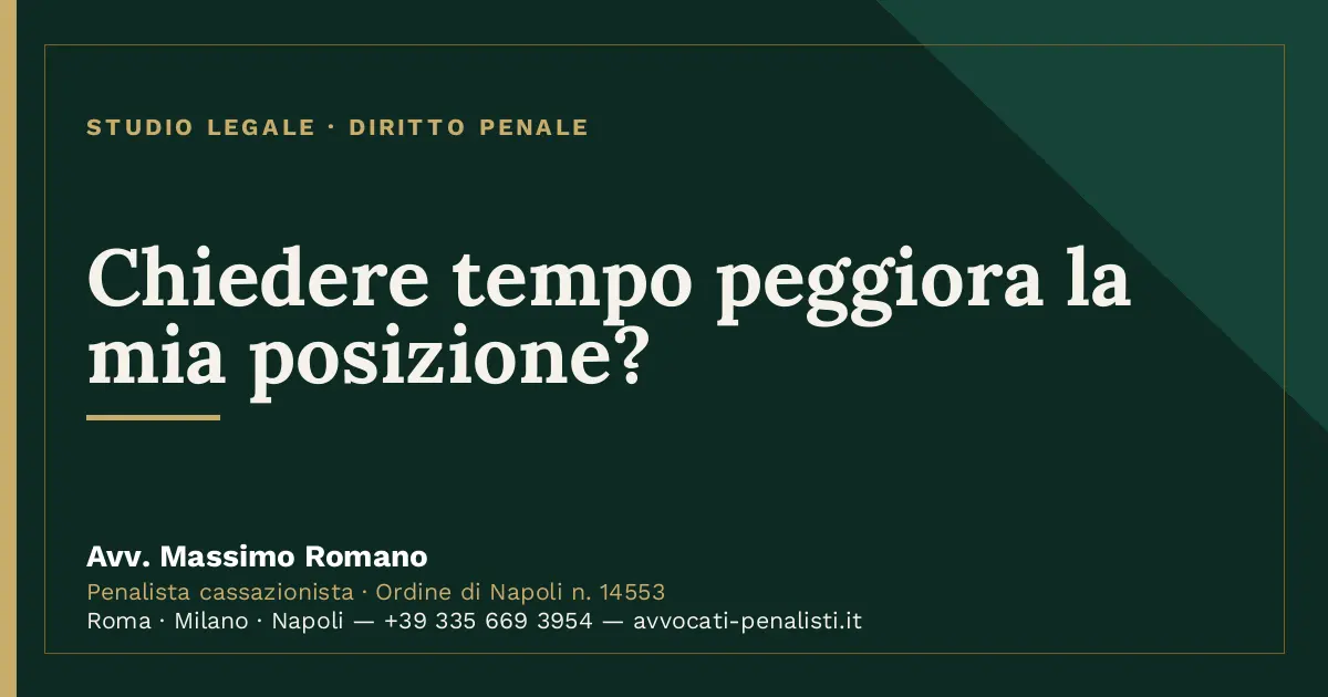 Chiedere tempo peggiora la mia posizione? — scheda dello Studio Legale Avv. Massimo Romano