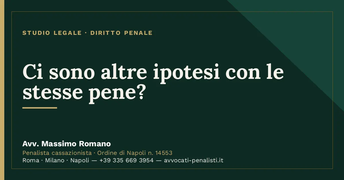 Ci sono altre ipotesi con le stesse pene? — scheda dello Studio Legale Avv. Massimo Romano