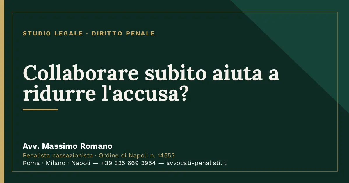 Collaborare subito aiuta a ridurre l'accusa? — scheda dello Studio Legale Avv. Massimo Romano