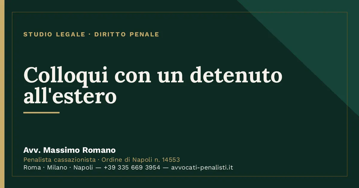 Colloqui con un detenuto all'estero — scheda dello Studio Legale Avv. Massimo Romano