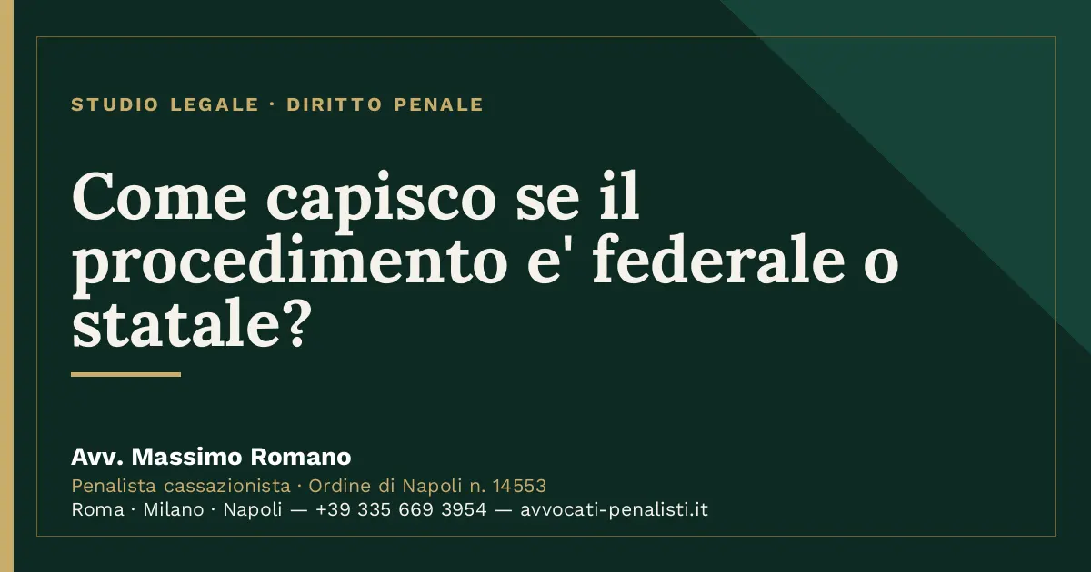 Come capisco se il procedimento e' federale o statale? — scheda dello Studio Legale Avv. Massimo Romano