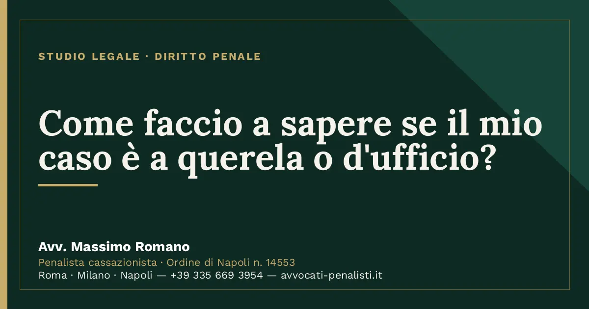 Come faccio a sapere se il mio caso è a querela o d'ufficio? — scheda dello Studio Legale Avv. Massimo Romano