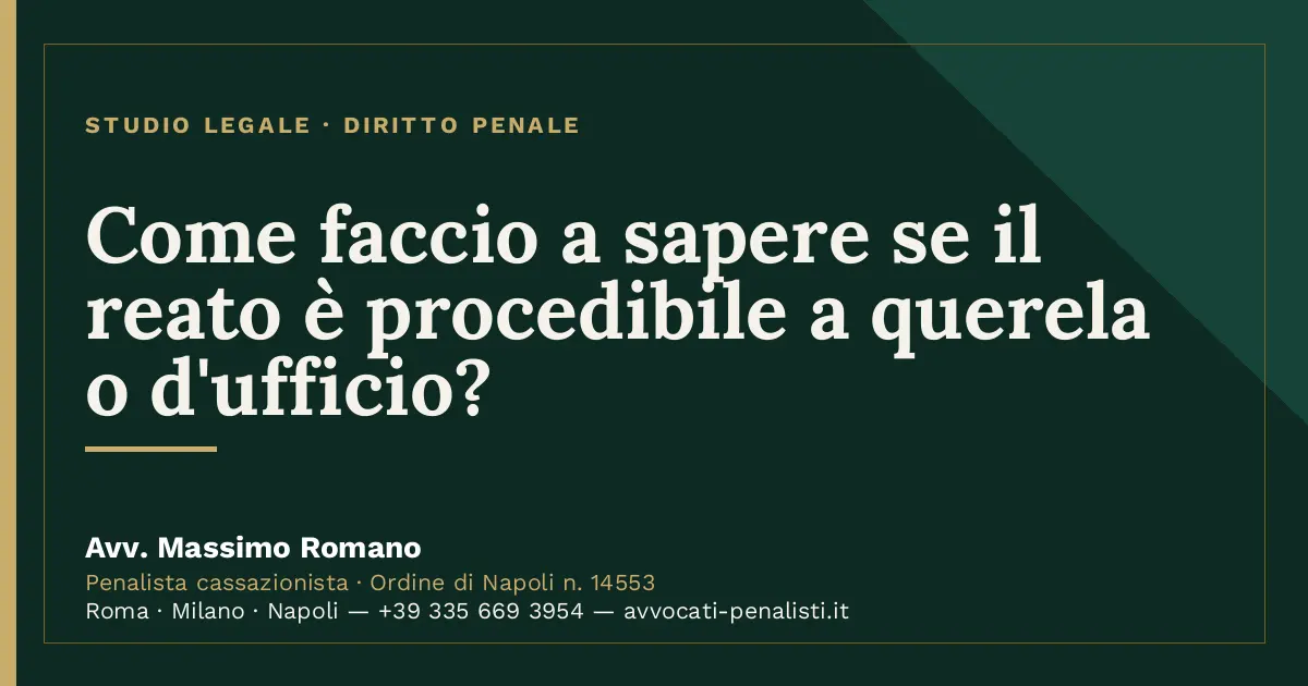 Come faccio a sapere se il reato è procedibile a querela o d'ufficio? — scheda dello Studio Legale Avv. Massimo Romano