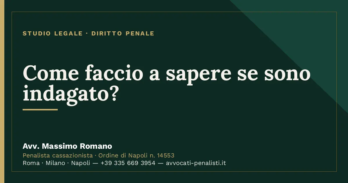 Come faccio a sapere se sono indagato? — scheda dello Studio Legale Avv. Massimo Romano
