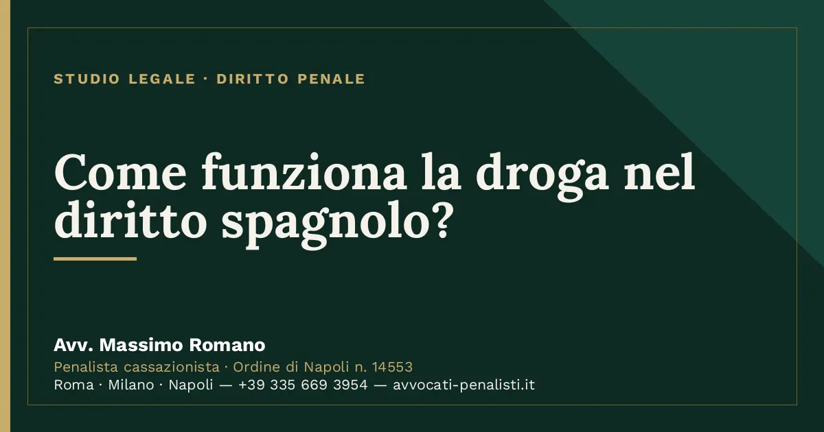 Come funziona la droga nel diritto spagnolo? — scheda dello Studio Legale Avv. Massimo Romano