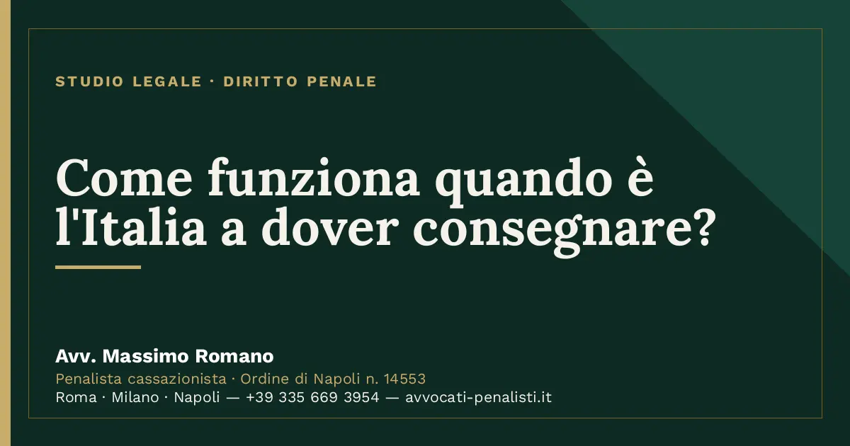 Come funziona quando è l'Italia a dover consegnare? — scheda dello Studio Legale Avv. Massimo Romano