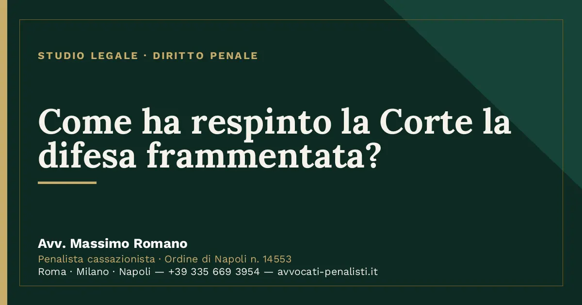 Come ha respinto la Corte la difesa frammentata? — scheda dello Studio Legale Avv. Massimo Romano