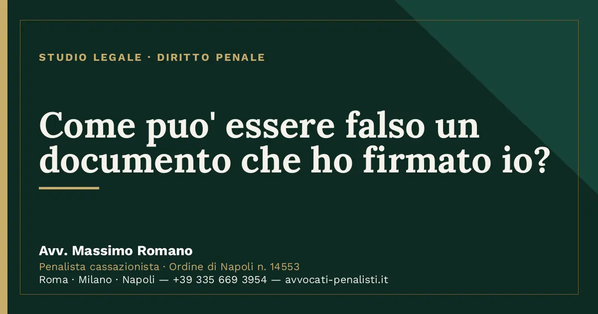 Come puo' essere falso un documento che ho firmato io? — scheda dello Studio Legale Avv. Massimo Romano