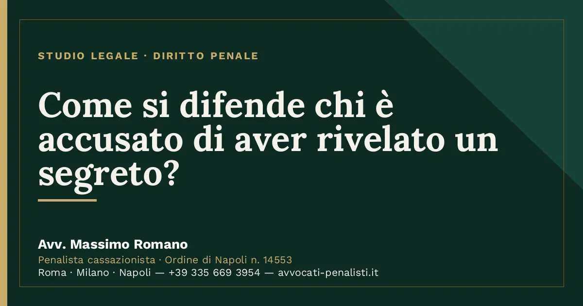 Come si difende chi è accusato di aver rivelato un segreto? — scheda dello Studio Legale Avv. Massimo Romano