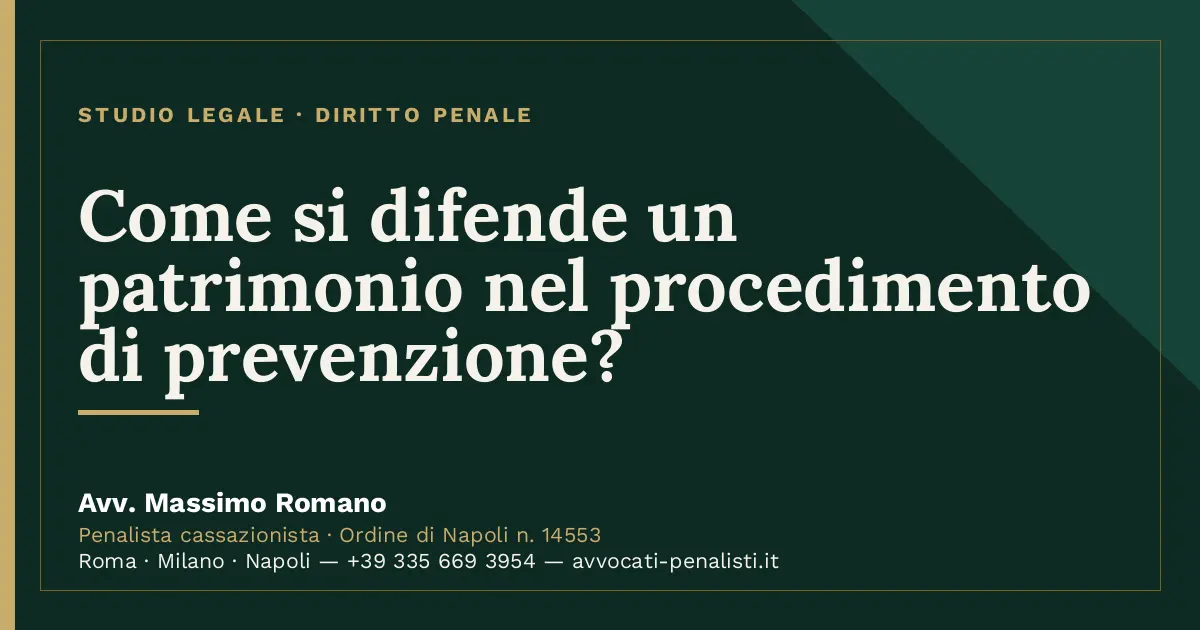Come si difende un patrimonio nel procedimento di prevenzione? — scheda dello Studio Legale Avv. Massimo Romano