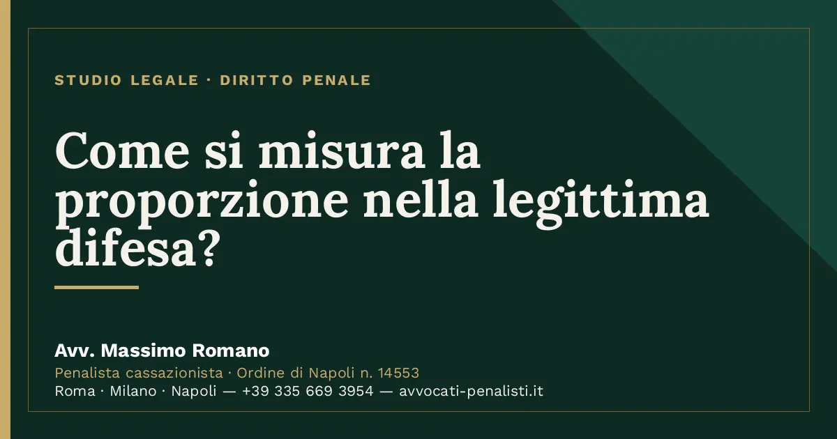 Come si misura la proporzione nella legittima difesa? — scheda dello Studio Legale Avv. Massimo Romano