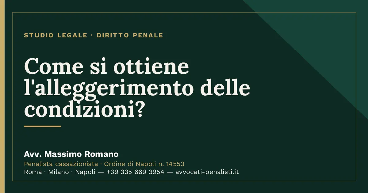 Come si ottiene l'alleggerimento delle condizioni? — scheda dello Studio Legale Avv. Massimo Romano
