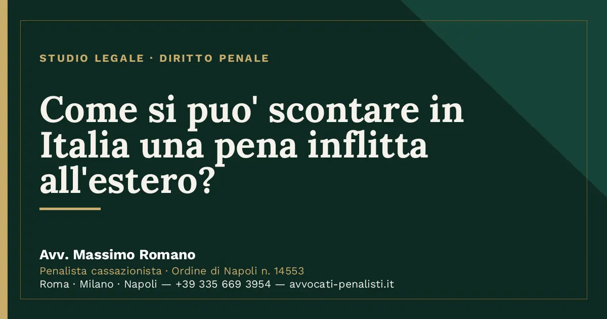 Come si puo' scontare in Italia una pena inflitta all'estero? — scheda dello Studio Legale Avv. Massimo Romano