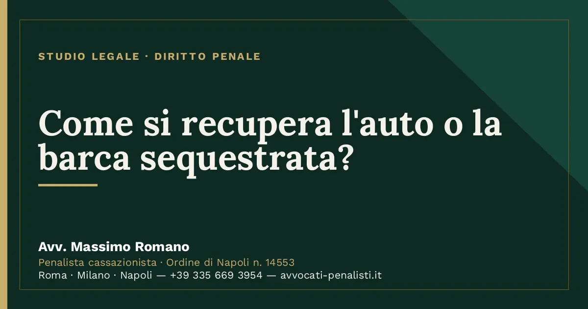 Come si recupera l'auto o la barca sequestrata? — scheda dello Studio Legale Avv. Massimo Romano