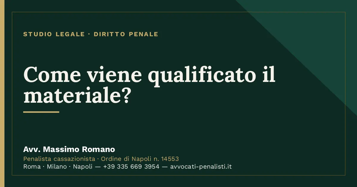 Come viene qualificato il materiale? — scheda dello Studio Legale Avv. Massimo Romano