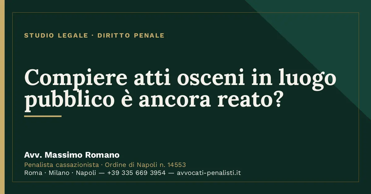Compiere atti osceni in luogo pubblico è ancora reato? — scheda dello Studio Legale Avv. Massimo Romano
