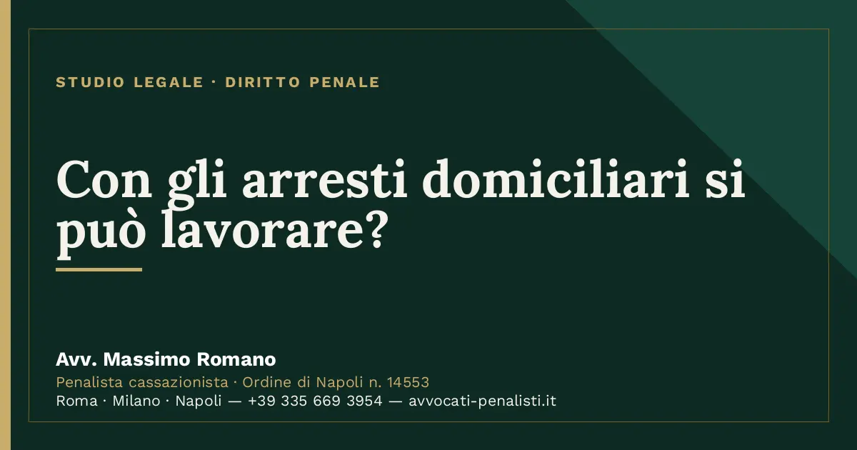 Con gli arresti domiciliari si può lavorare? — scheda dello Studio Legale Avv. Massimo Romano