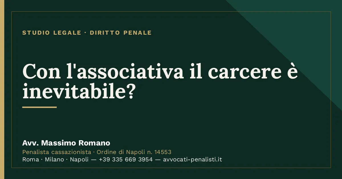 Con l'associativa il carcere è inevitabile? — scheda dello Studio Legale Avv. Massimo Romano