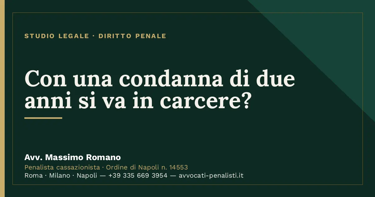 Con una condanna di due anni si va in carcere? — scheda dello Studio Legale Avv. Massimo Romano