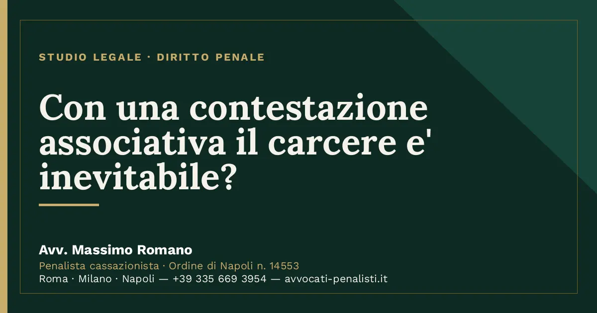 Con una contestazione associativa il carcere e' inevitabile? — scheda dello Studio Legale Avv. Massimo Romano