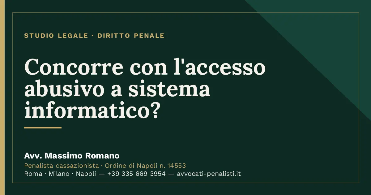 Concorre con l'accesso abusivo a sistema informatico? — scheda dello Studio Legale Avv. Massimo Romano