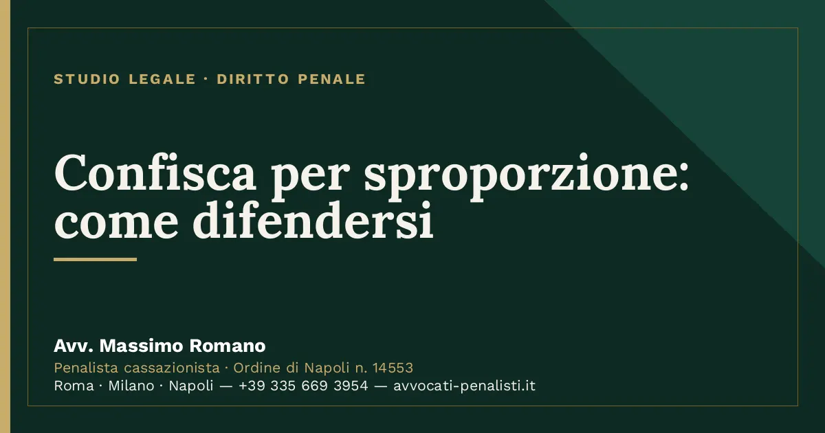 Confisca per sproporzione: come difendersi — scheda dello Studio Legale Avv. Massimo Romano