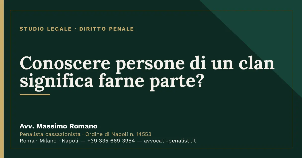 Conoscere persone di un clan significa farne parte? — scheda dello Studio Legale Avv. Massimo Romano