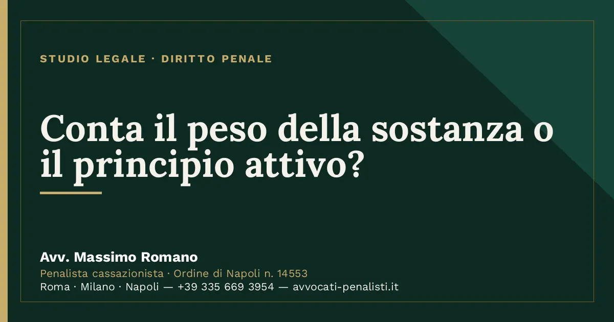 Conta il peso della sostanza o il principio attivo? — scheda dello Studio Legale Avv. Massimo Romano