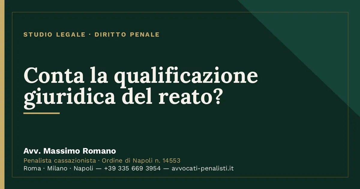 Conta la qualificazione giuridica del reato? — scheda dello Studio Legale Avv. Massimo Romano