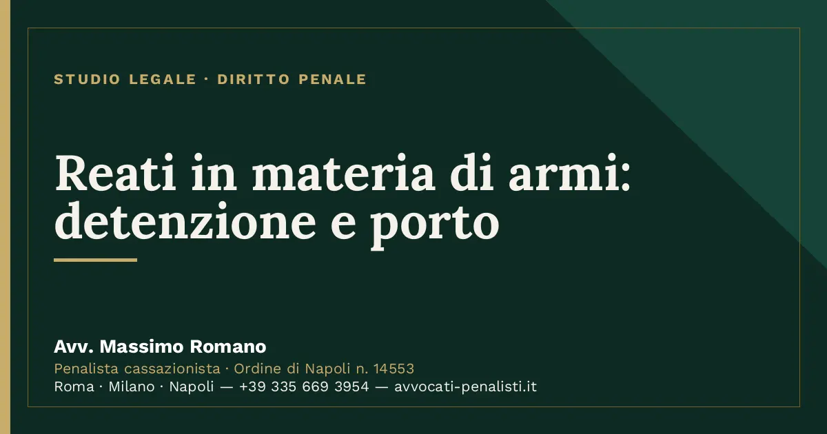 Reati in materia di armi: detenzione e porto — scheda dello Studio Legale Avv. Massimo Romano