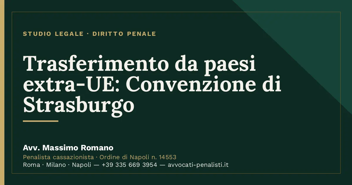 Trasferimento da paesi extra-UE: Convenzione di Strasburgo — scheda dello Studio Legale Avv. Massimo Romano