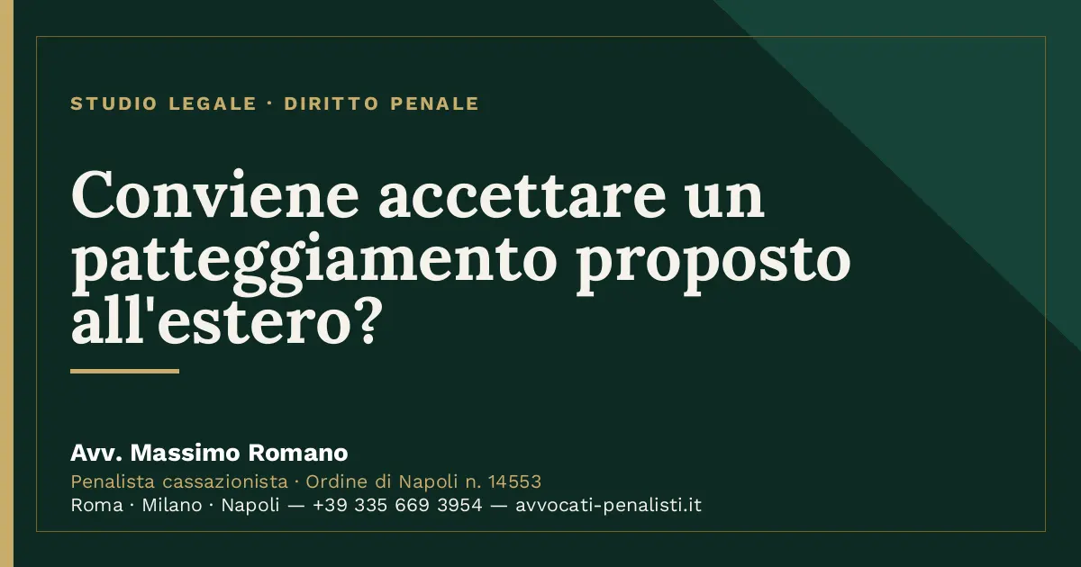 Conviene accettare un patteggiamento proposto all'estero? — scheda dello Studio Legale Avv. Massimo Romano