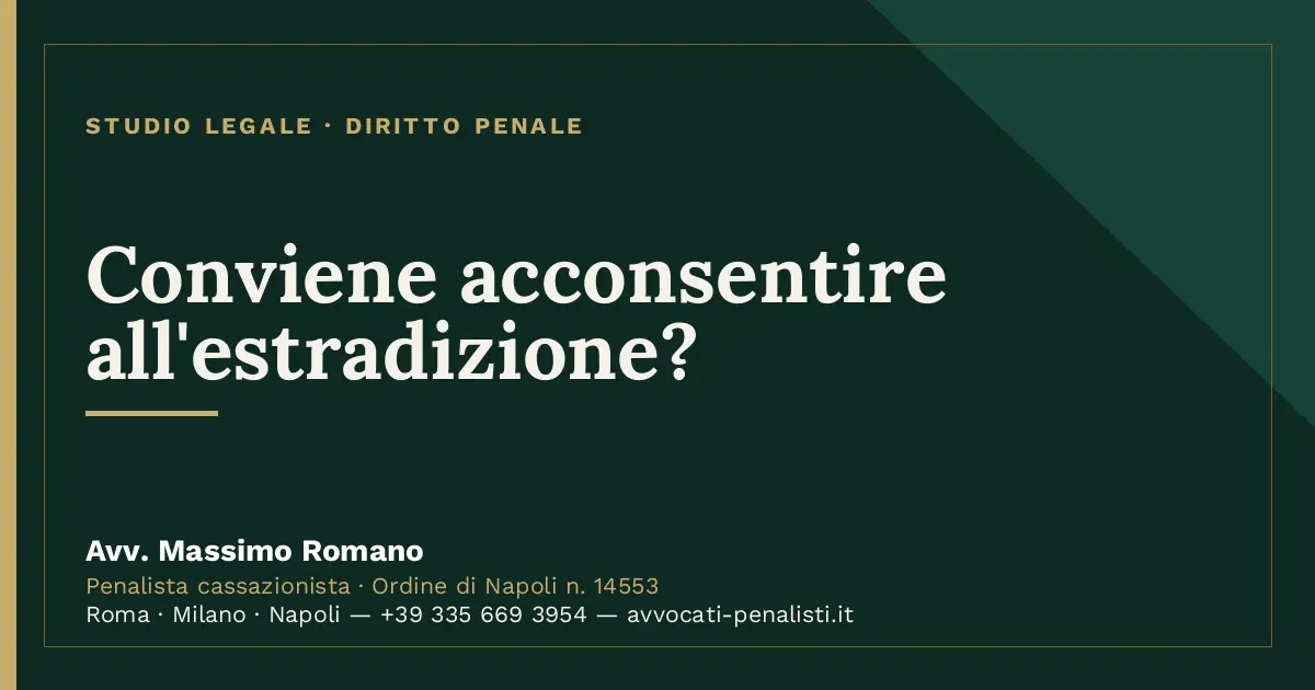 Conviene acconsentire all'estradizione? — scheda dello Studio Legale Avv. Massimo Romano