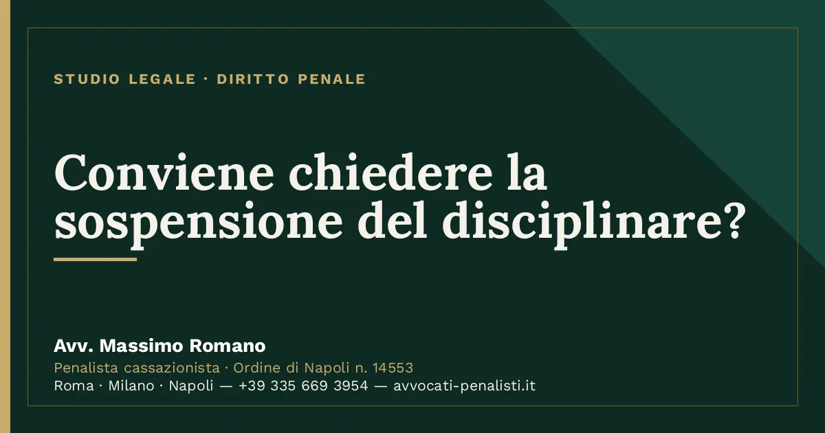 Conviene chiedere la sospensione del disciplinare? — scheda dello Studio Legale Avv. Massimo Romano