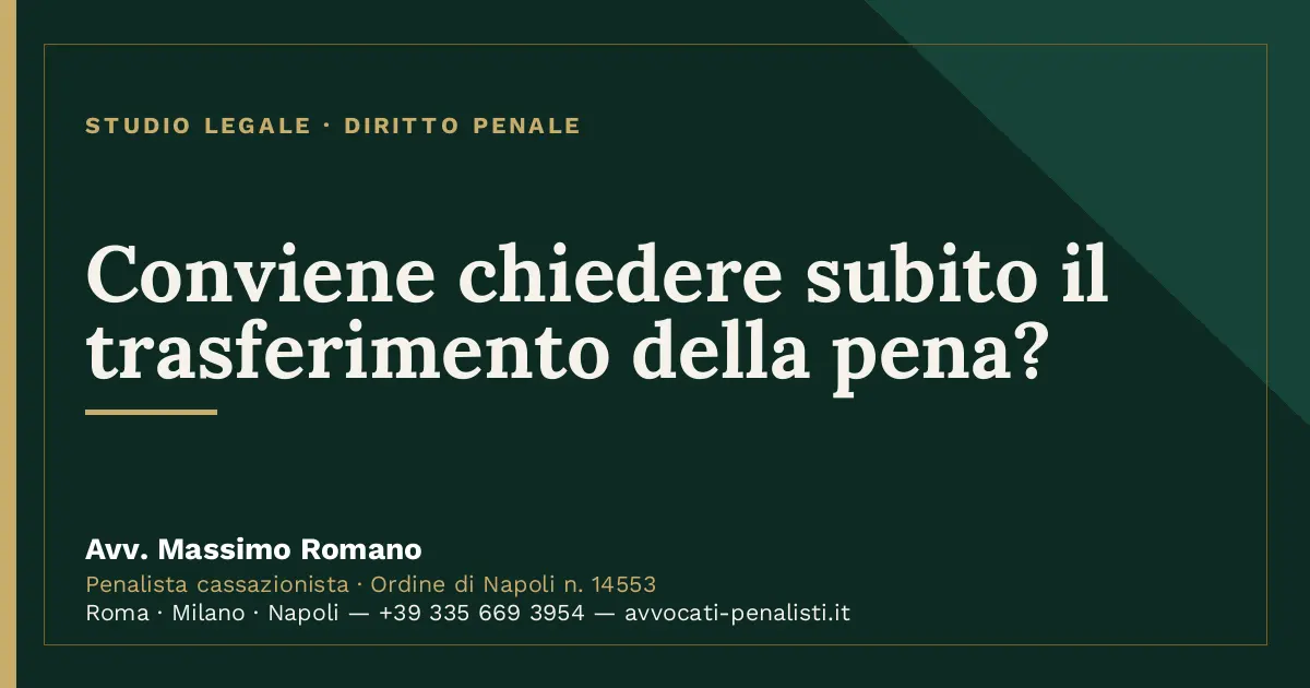 Conviene chiedere subito il trasferimento della pena? — scheda dello Studio Legale Avv. Massimo Romano
