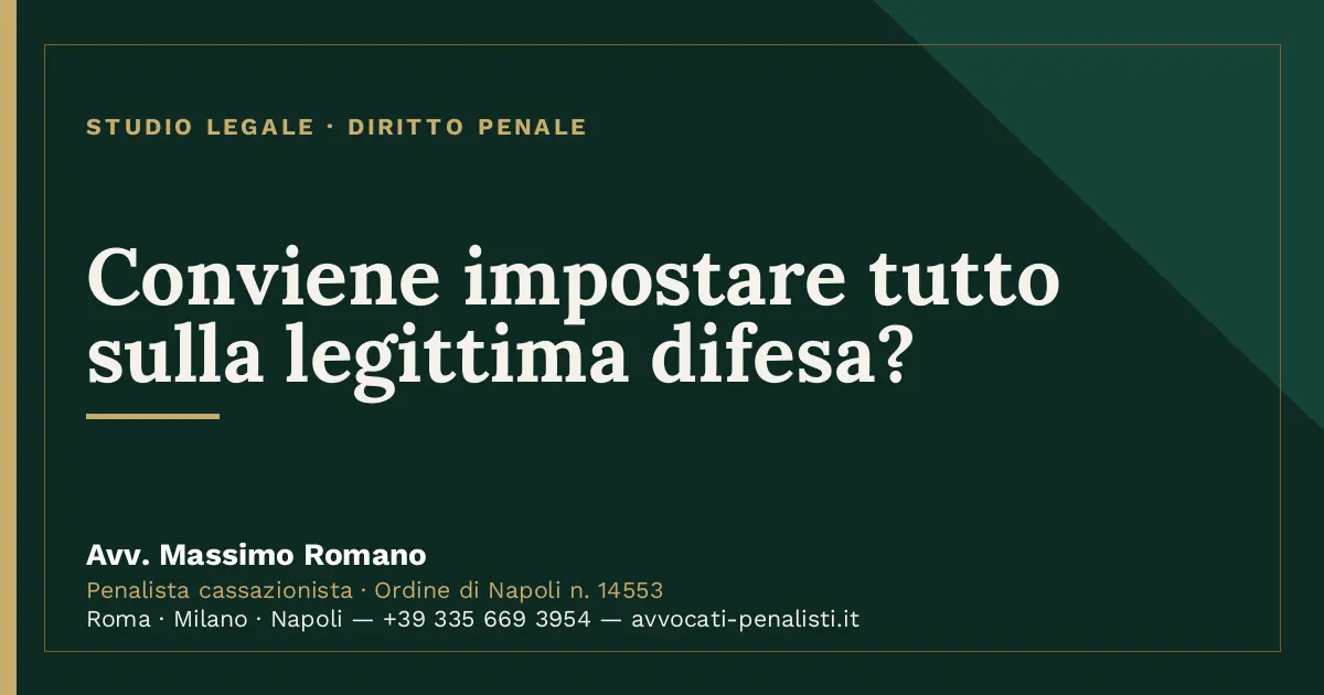 Conviene impostare tutto sulla legittima difesa? — scheda dello Studio Legale Avv. Massimo Romano