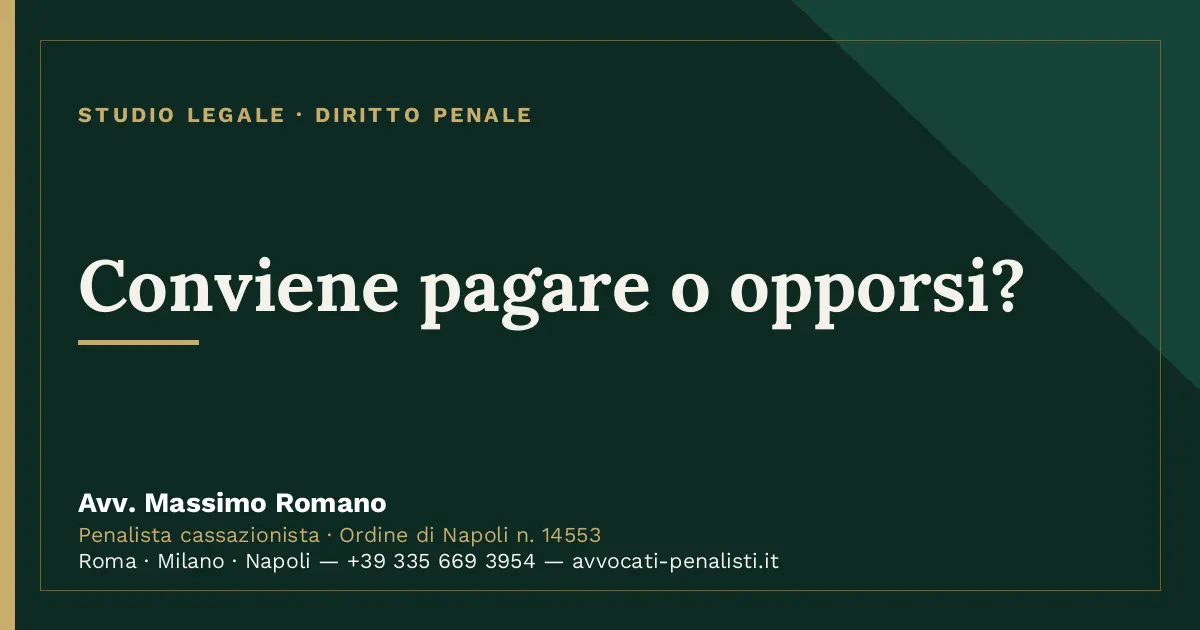 Conviene pagare o opporsi? — scheda dello Studio Legale Avv. Massimo Romano